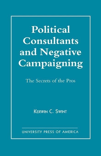 Паперова книга «Political Consultants and Negative Campaigning: The Secrets of the Pros», автор Кервін К. Свінт - фото №1