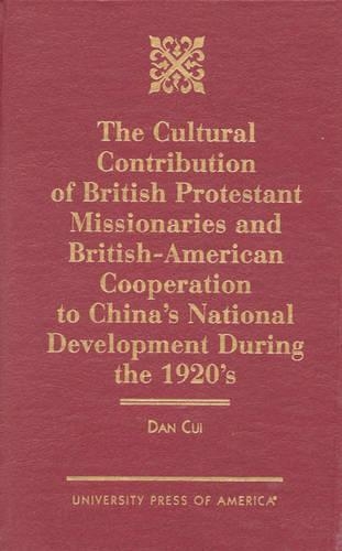 Бумажная книга «The Cultural Contribution of British Protestant Missionaries and British-America: Cooperation to China's National Development During the 1920s.», автор Дэн Цуй - фото №1