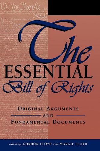 Бумажная книга «The Essential Bill of Rights: Original Arguments and Fundamental Documents», авторов Гордон Ллойд, Марджи Ллойд - фото №1