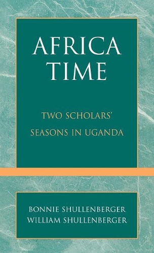 Бумажная книга «Africa Time: Two Scholars' Seasons in Uganda», авторов Бонни Шулленбергер, Уильям Шулленбергер - фото №1
