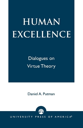 Бумажная книга «Human Excellence: Dialogues on Virtue Theory», автор Дэниел А. Путман - фото №1