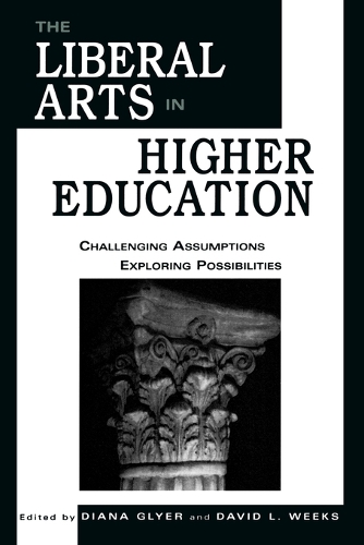 Бумажная книга «The Liberal Arts in Higher Education: Challenging Assumptions, Exploring Possibilities», авторов Дэвид Л. Уикс, Диана Глиер - фото №1