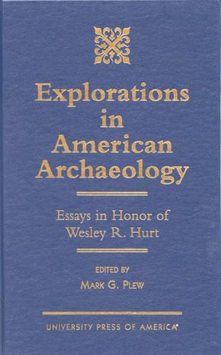 Бумажная книга «Explorations in American Archaeology: Essays in Honor of Lesley R. Hurt», автор Марк Г. Плев - фото №1