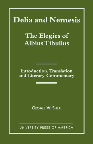 Бумажная книга «Delia and Nemesis - The Elegies of Albius Tibullus: Introduction, Translation and Literary Commentary», автор Джордж В. Ши - фото №1
