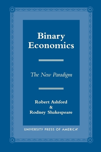 Паперова книга «Binary Economics: The New Paradigm», авторів Роберт Ешфорд, Родні Шекспір - фото №1