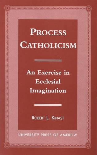 Бумажная книга «Process Catholicism: An Exercise in Ecclesial Imagination», автор Роберт Л. Кинаст - фото №1