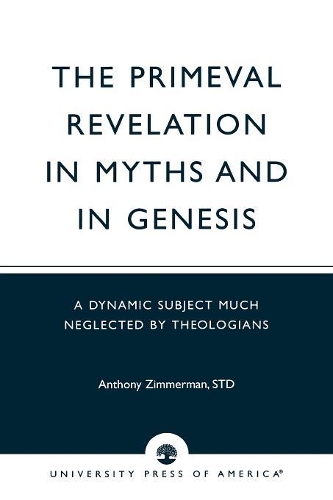 Бумажная книга «The Primeval Revelation in Myths and Genesis: A Dynamic Subject Much Neglected By Theologians», автор Энтони Циммерман - фото №1