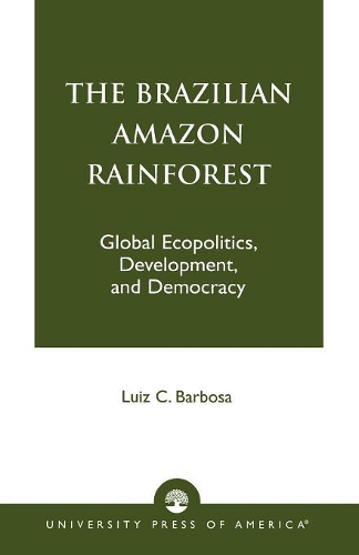 Паперова книга «The Brazilian Amazon Rainforest: Global Ecopolitics, Development, and Democracy», автор Луїс К. Барбоза - фото №1
