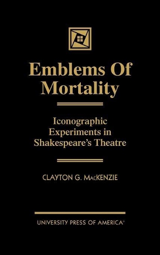 Бумажная книга «Emblems of Mortality: Iconographic Experiments in Shakespeare's Theatre», автор Клейтон Г. Маккензи - фото №1