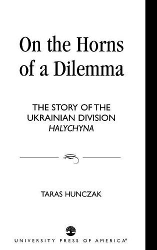 Бумажная книга «On the Horns of a Dilemma: The Story of the Ukrainian Division Halychyna», автор Тарас Хунчак - фото №1