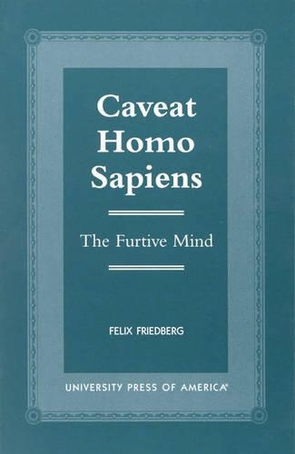 Бумажная книга «Caveat Homo Sapiens: The Furtive Mind», автор Феликс Фридберг - фото №1