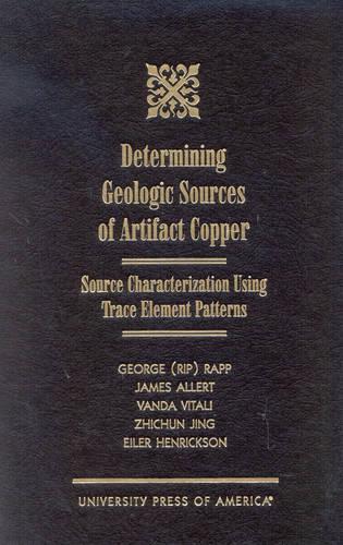 Бумажная книга «Determining Geologic Sources of Artifact Copper: Source Characterization Using Trace Element Patterns», авторов Эйлер Хенриксон, Джеймс Аллерт, Чжичунь Цзин - фото №1