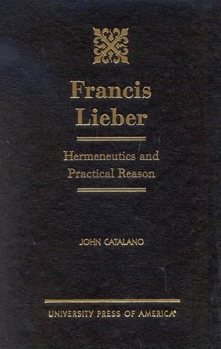 Бумажная книга «Francis Lieber: Hermeneutics and Practical Reason», автор Джон Каталано - фото №1