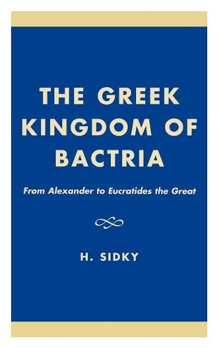 Бумажная книга «The Greek Kingdom of Bactria: From Alexander to Eucratides the Great», автор Х. Сидки - фото №1