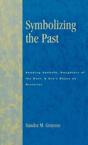 Бумажная книга «Symbolizing the Past: Reading Sankofa, Daughters of the Dust, & Eve's Bayou as Histories», автор Сандра М. Грейсон - фото №1