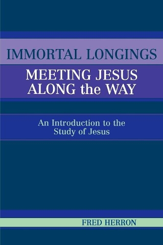 Бумажная книга «Immortal Longings: Meeting Jesus Along the Way: An Introduction to the Study of Jesus», автор Фред В. Херрон - фото №1