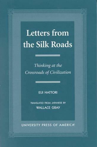 Бумажная книга «Letters From the Silk Roads: Thinking at the Crossroads of Civilization», авторов Эйдзи Хаттори, Уоллес Грэй - фото №1
