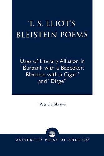 Paper book «T.S. Eliot's Bleistein Poems: Uses of Literary Allusion in 'Burbank with a Baedeker, Bleistein with a Cigar' and 'Dirge'», author Patricia Sloane - фото №1