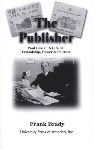 Бумажная книга «The Publisher: Paul Block: A Life of Friendship, Power and Politics», автор Фрэнк Брэди - фото №1
