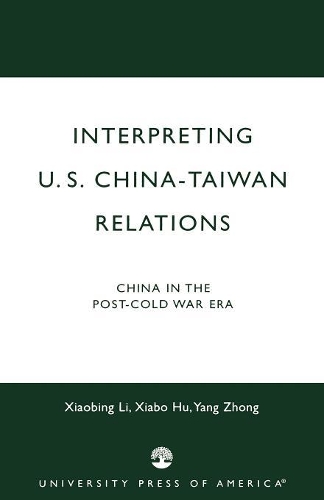 Бумажная книга «Interpreting U.S.-China-Taiwan Relations: China in the Post-Cold War Era», авторов Сябин Ли, Сябо Ху, Ян Чжун - фото №1