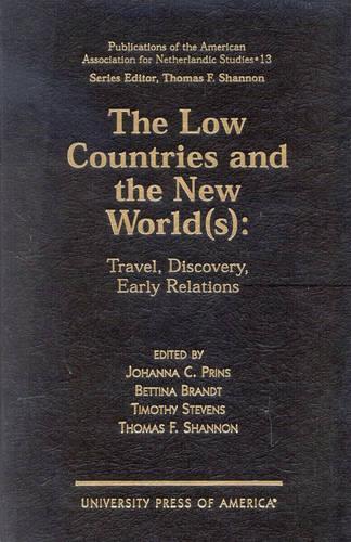 Бумажная книга «The Low Countries and the New World(s): Travel, Discovery, Early Relations», авторов Беттина Брандт, Иоганна К. Принс, Томас Ф. Шеннон, Тимоти Стивенс - фото №1