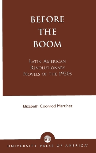 Бумажная книга «Before the Boom: Latin American Revolutionary Novels of the 1920s», автор Элизабет Кунрод Мартинес - фото №1