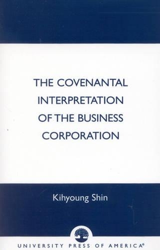 Бумажная книга «The Covenantal Interpretation of the Business Corporation», автор Кихьюнг Шин - фото №1