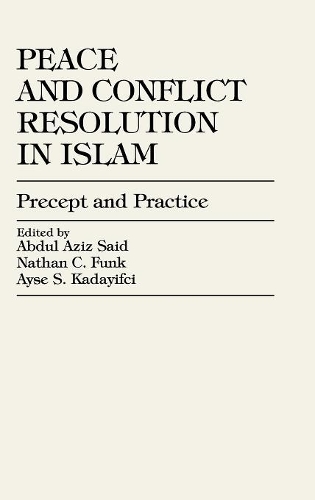 Паперова книга «Peace and Conflict Resolution in Islam: Precept and Practice», авторів Абдул Азіз Саїд, Айсе Кадайіфчі, Натан К. Фанк - фото №1