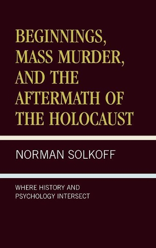 Паперова книга «Beginnings, Mass Murder, and Aftermath of the Holocaust: Where History and Psychology Intersect», автор Норман Солкофф - фото №1