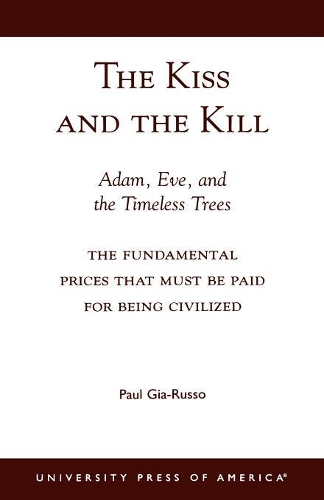 Бумажная книга «The Kiss and the Kill: Adam, Eve, and the Timeless Trees: The Fundamental Prices that Must be Paid for Being Civilized», автор Пол Джиа-Руссо - фото №1