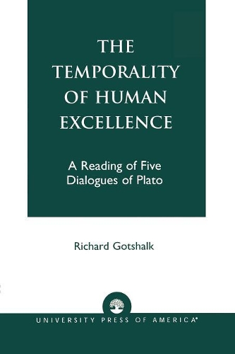 Бумажная книга «The Temporality of Human Excellence: A Reading of Five Dialogues of Plato», автор Ричард Готшалк - фото №1