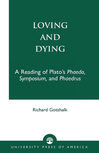 Паперова книга «Loving and Dying: A Reading of Plato's Phaedo, Symposium, and Phaedrus», автор Річард Готшалк - фото №1
