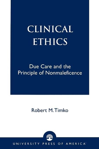 Бумажная книга «Clinical Ethics: Due Care and the Principle of Nonmaleficence», автор Роберт М. Тимко - фото №1
