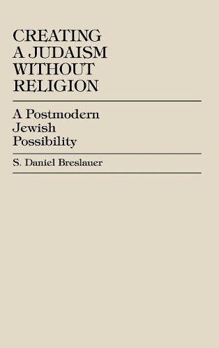 Паперова книга «Creating a Judaism without Religion: A Postmodern Jewish Possibility», автор Деніел С. Бреслауер - фото №1