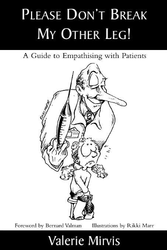 Бумажная книга «Please Don't Break My Other Leg!: A Guide to Empathising with Patients», автор Валери Мирвис - фото №1