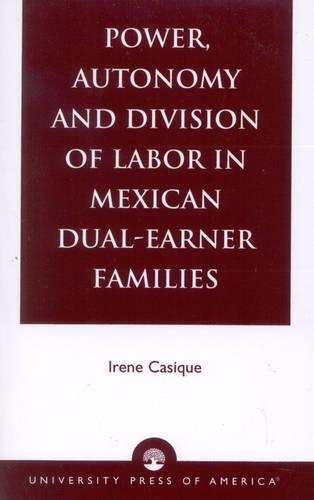 Бумажная книга «Power, Autonomy and Division of Labor in Mexican Dual-Earner Families», автор Ирен Казик - фото №1
