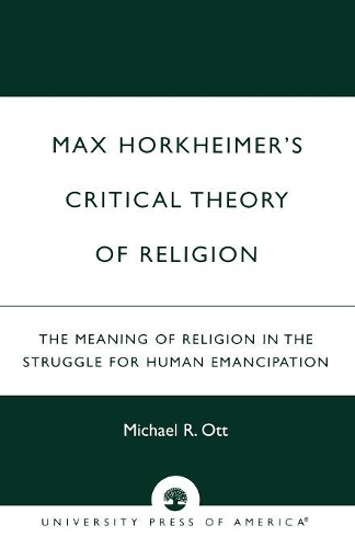 Бумажная книга «Max Horkheimer's Critical Theory of Religion: The Meaning of Religion in the Struggle for Human Emancipation», автор Майкл Р. Отт - фото №1