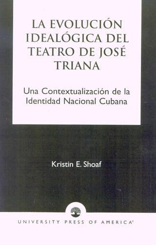 Бумажная книга «La Evoluci-n Ideal-gica del Teatro de JosZ Triana: Una Contextualizaci-n de la Identidad Nacional Cubana», автор Кристин Э. Шоаф - фото №1