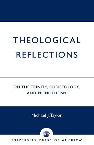 Паперова книга «Theological Reflections: On the Trinity, Christology, and Monotheism», автор Майкл Дж. Тейлор - фото №1