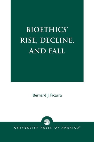 Бумажная книга «Bioethics' Rise, Decline, and Fall», автор Бернард Дж. Фикарра - фото №1