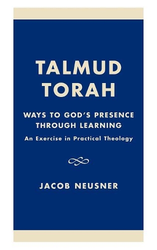 [object Object] «Talmud Torah: Ways to God's Presence through Learning: An Exercise in Practical Theology», автор Джейкоб Нойснер - фото №1