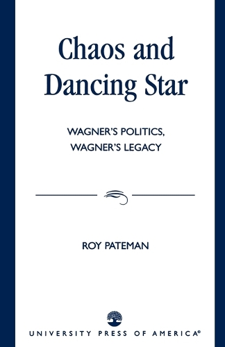 Бумажная книга «Chaos and Dancing Star: Wagner's Politics, Wagner's Legacy», автор Рой Патеман - фото №1
