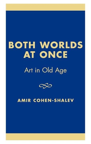Бумажная книга «Both Worlds at Once: Art in Old Age», автор Амир Коэн-Шалев - фото №1