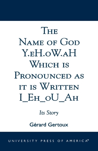 Бумажная книга «The Name of God Y.eH.oW.aH Which is Pronounced as it is Written I Eh oU Ah: Its Story», автор Жерар Жерту - фото №1
