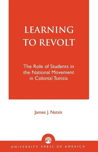 Бумажная книга «Learning to Revolt: The Role of Students in the National Movement in Colonial Tunisia», автор Джеймс Дж. Натсис - фото №1