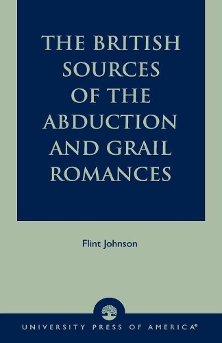 Бумажная книга «The British Sources of the Abduction and Grail Romances», автор Флинт Джонсон - фото №1