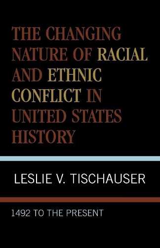 Бумажная книга «The Changing Nature of Racial and Ethnic Conflict in United States History: 1492 to the Present», автор Лесли В. Тишаузер - фото №1