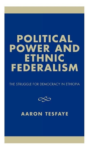 Бумажная книга «Political Power and Ethnic Federalism: The Struggle for Democracy in Ethiopia», автор Аарон Тесфайе - фото №1