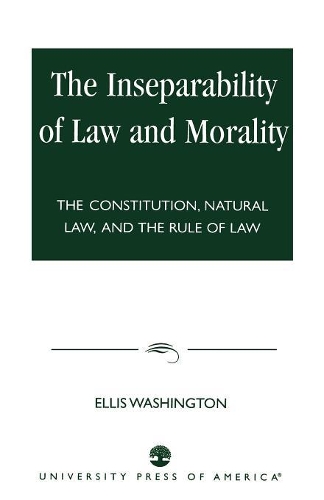 Paper book «The Inseparability of Law and Morality: The Constitution, Natural Law, and the Rule of Law», author Ellis Washington - фото №1