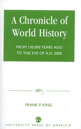 Бумажная книга «A Chronicle of World History: From 130,000 Years Ago to the Eve of AD 2000», автор Фрэнк П. Кинг - фото №1